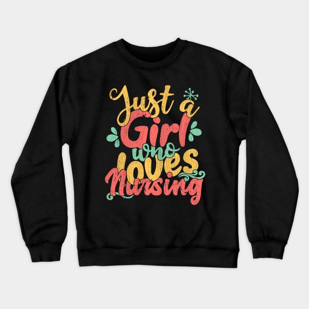 Just A Girl Who Loves Nursing Gift graphic Crewneck Sweatshirt by theodoros20